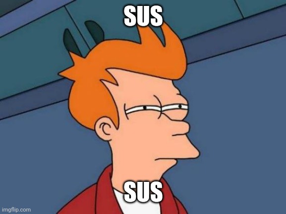 Futurama Fry Meme | SUS; SUS | image tagged in memes,futurama fry | made w/ Imgflip meme maker