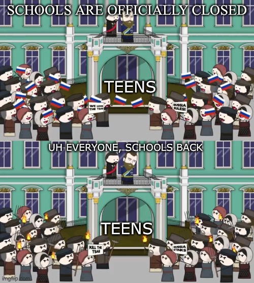 SCHOOLS ARE OFFICIALLY CLOSED; TEENS; UH EVERYONE, SCHOOLS BACK; TEENS | image tagged in school,history,cartoon,teens,teenagers,funny | made w/ Imgflip meme maker