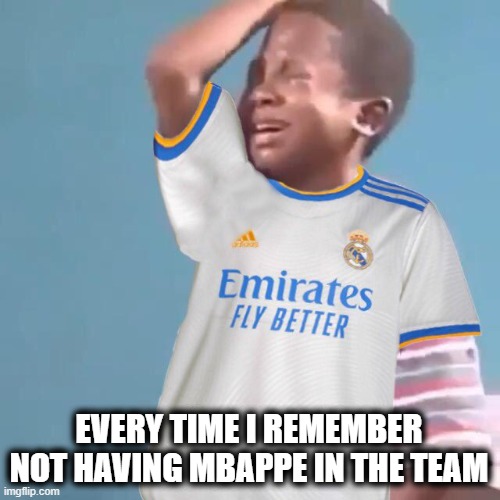A Real Madrid fan mood: | EVERY TIME I REMEMBER NOT HAVING MBAPPE IN THE TEAM | image tagged in a real madrid fan,soccer,champions league,mbappe,real madrid,memes | made w/ Imgflip meme maker