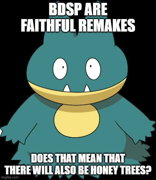 I hope not, because it seems as if these games have followed to a tee of the originals | BDSP ARE FAITHFUL REMAKES; DOES THAT MEAN THAT THERE WILL ALSO BE HONEY TREES? | image tagged in munchlax,pokemon | made w/ Imgflip meme maker