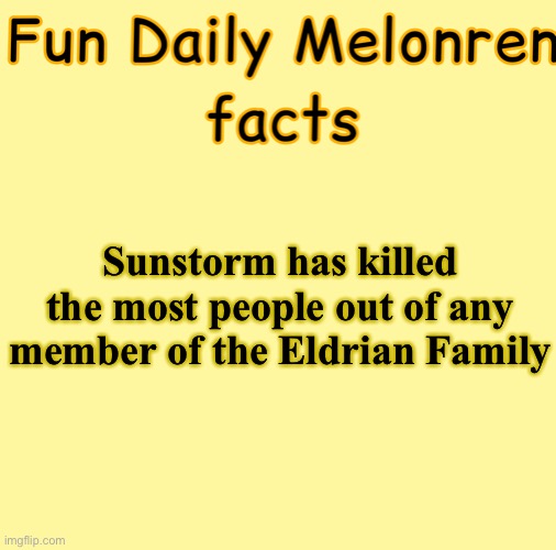 J | Sunstorm has killed the most people out of any member of the Eldrian Family | image tagged in j | made w/ Imgflip meme maker