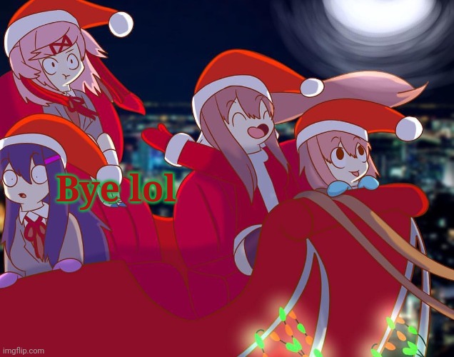 Doki Doki Christmas Club! | Bye lol | image tagged in doki doki christmas club | made w/ Imgflip meme maker