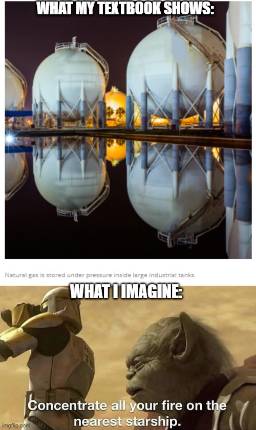 Natural Gas Starship | WHAT MY TEXTBOOK SHOWS:; WHAT I IMAGINE: | image tagged in yoda,star wars,attack of the clones,fire,clone wars,for the republic | made w/ Imgflip meme maker
