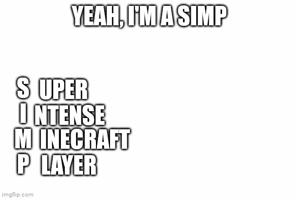 Yeah, I'm a simp | UPER NTENSE INECRAFT LAYER | image tagged in yeah i'm a simp | made w/ Imgflip meme maker