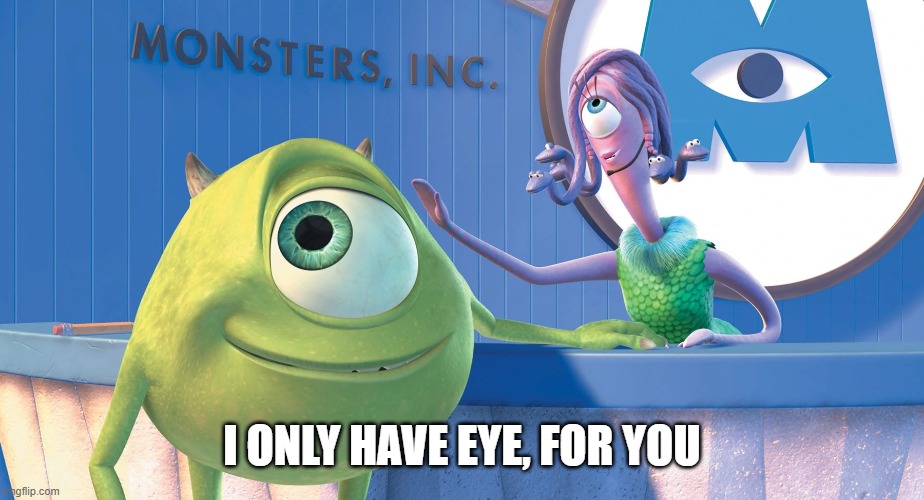 Monsters Inc | I ONLY HAVE EYE, FOR YOU | image tagged in love | made w/ Imgflip meme maker