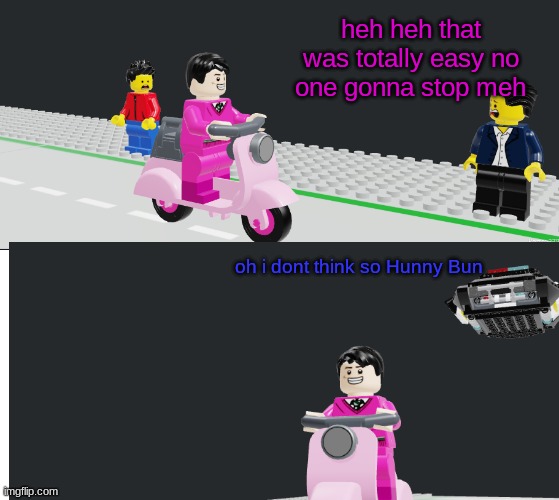 James Patten Series | heh heh that was totally easy no one gonna stop meh; oh i dont think so Hunny Bun | made w/ Imgflip meme maker