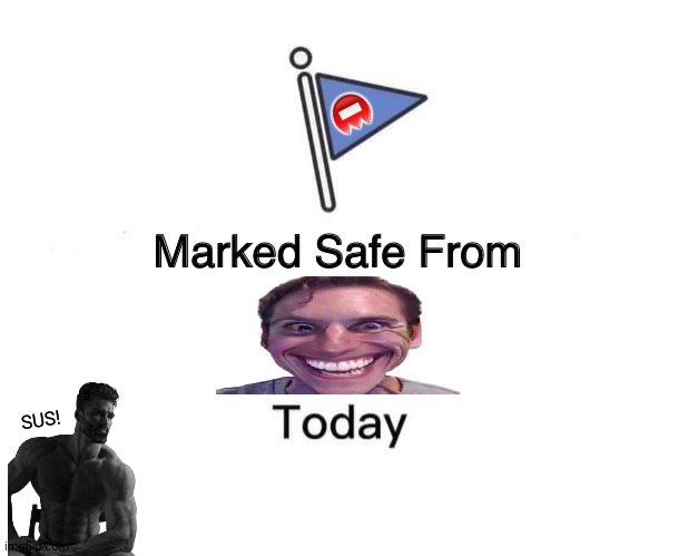 Marked Safe From Meme | 📛; SUS! | image tagged in memes,marked safe from,suspicious | made w/ Imgflip meme maker