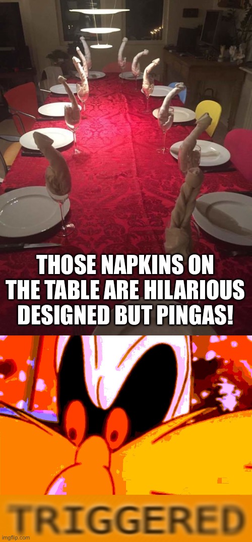 Pingas’ Christmas Dinner 2021 (Five weeks remains until Christmas) | THOSE NAPKINS ON THE TABLE ARE HILARIOUS DESIGNED BUT PINGAS! | image tagged in triggered robotnik,memes,pingas,christmas,design fails,funny | made w/ Imgflip meme maker