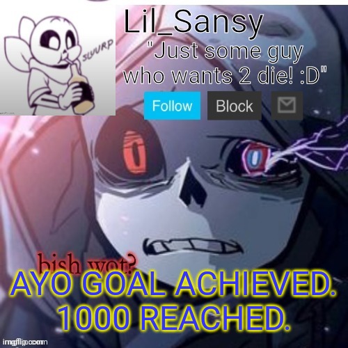 Lil_Sansy template | AYO GOAL ACHIEVED.
1000 REACHED. | image tagged in lil_sansy template | made w/ Imgflip meme maker