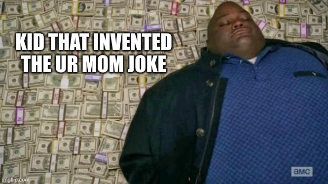 Ur mom |  KID THAT INVENTED THE UR MOM JOKE | image tagged in huell money | made w/ Imgflip meme maker