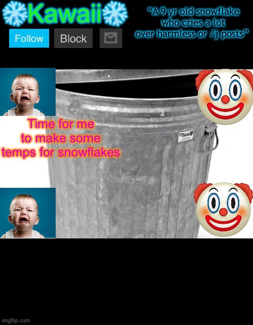 KawaiiTheSnowflake’s announcement template | Time for me to make some temps for snowflakes | image tagged in kawaiithesnowflake s announcement template | made w/ Imgflip meme maker