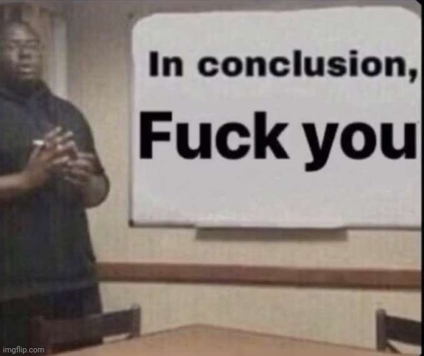 fuck you | image tagged in fuck you | made w/ Imgflip meme maker