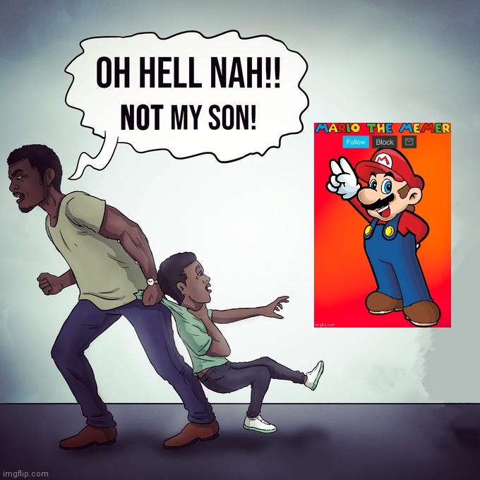 Oh hell nah | image tagged in oh hell nah,mariothememer | made w/ Imgflip meme maker