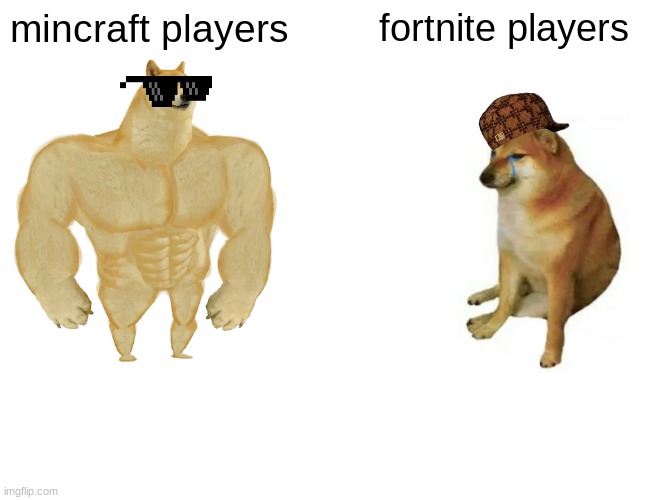 Buff Doge vs. Cheems Meme | mincraft players; fortnite players | image tagged in memes,buff doge vs cheems | made w/ Imgflip meme maker