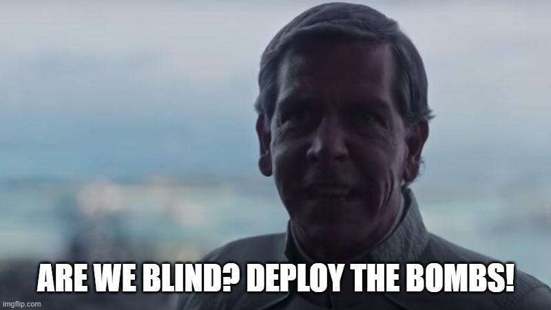 Are We Blind? Deploy the | ARE WE BLIND? DEPLOY THE BOMBS! | image tagged in are we blind deploy the | made w/ Imgflip meme maker