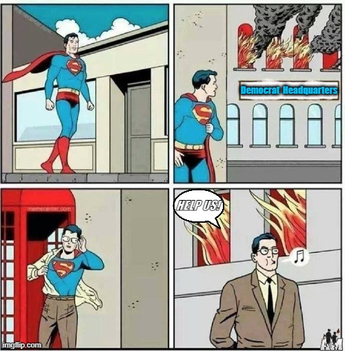 Superman ignore | Democrat  Headquarters; HELP US! | image tagged in superman ignore,crying democrats,fjb,cnn very fake news | made w/ Imgflip meme maker