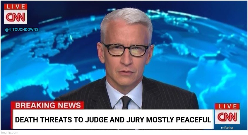 CNN is Fake News | @4_TOUCHDOWNS; DEATH THREATS TO JUDGE AND JURY MOSTLY PEACEFUL | image tagged in fake news,cnn fake news | made w/ Imgflip meme maker