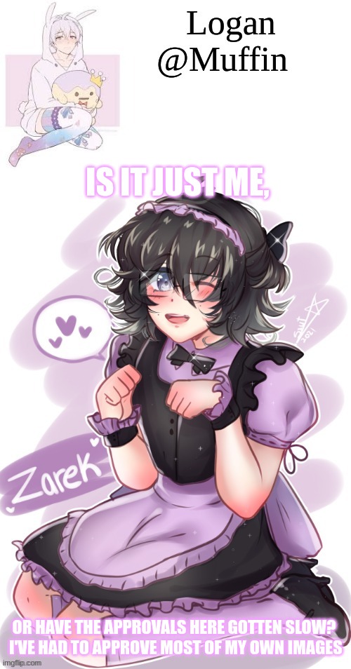 I mean, this image took 1 minute and 2 seconds to get approved | IS IT JUST ME, OR HAVE THE APPROVALS HERE GOTTEN SLOW?  I'VE HAD TO APPROVE MOST OF MY OWN IMAGES | image tagged in hmmmmmm | made w/ Imgflip meme maker