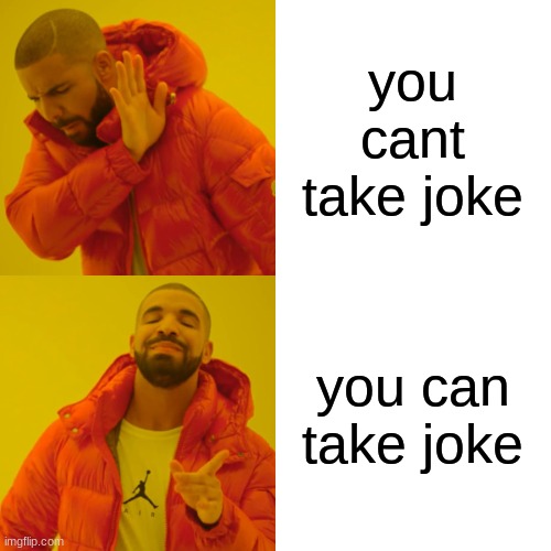 this was my first comment image | you cant take joke; you can take joke | image tagged in memes,drake hotline bling | made w/ Imgflip meme maker