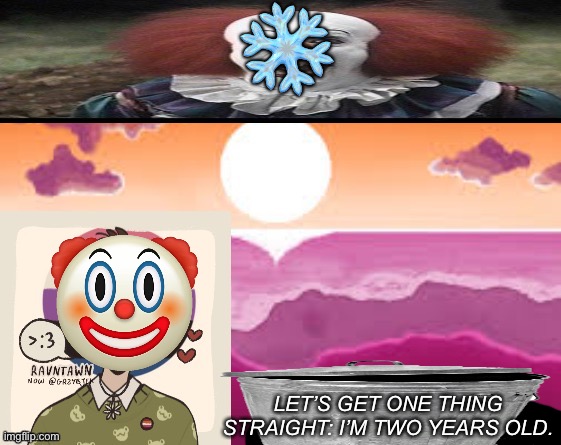 New temp for lesbian the snowflake, feel free to use it as your temp | ❄️; LET’S GET ONE THING STRAIGHT: I’M TWO YEARS OLD. | made w/ Imgflip meme maker