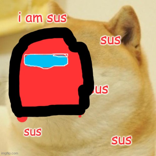Doge Meme | i am sus sus sus sus sus | image tagged in memes,doge | made w/ Imgflip meme maker