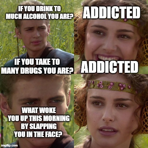 ADDICTED | image tagged in memes,funny | made w/ Imgflip meme maker