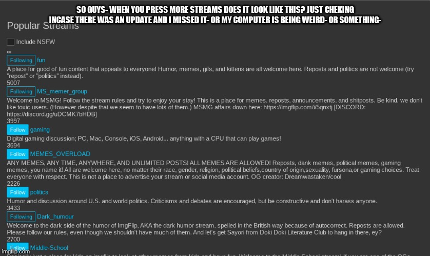 yes? no? Maybe so? | SO GUYS- WHEN YOU PRESS MORE STREAMS DOES IT LOOK LIKE THIS? JUST CHEKING INCASE THERE WAS AN UPDATE AND I MISSED IT- OR MY COMPUTER IS BEING WEIRD- OR SOMETHING- | made w/ Imgflip meme maker