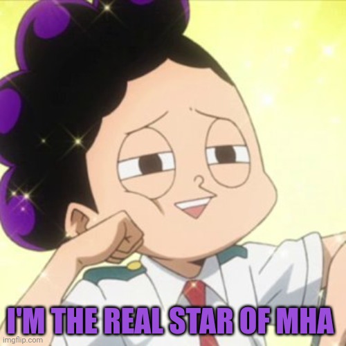 awkward Mineta | I'M THE REAL STAR OF MHA | image tagged in awkward mineta | made w/ Imgflip meme maker