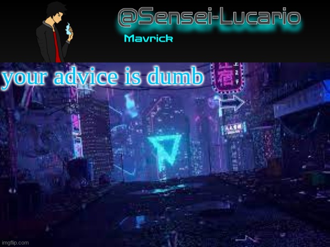 /j | your advice is dumb | image tagged in senei-lucario neo temp | made w/ Imgflip meme maker