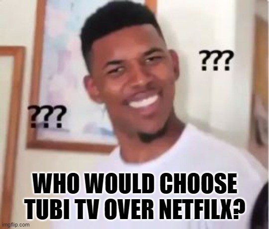 Nick Young | WHO WOULD CHOOSE TUBI TV OVER NETFILX? | image tagged in nick young | made w/ Imgflip meme maker