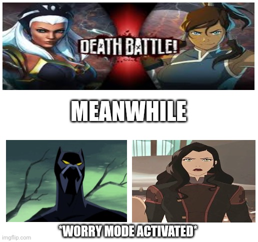 Next Time in Death Battle | MEANWHILE; *WORRY MODE ACTIVATED* | image tagged in blank white template,the legend of korra,death battle,marvel | made w/ Imgflip meme maker