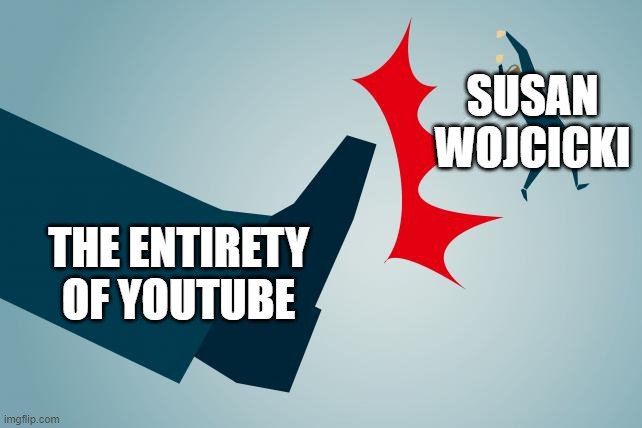 After the Youtube Protest | SUSAN WOJCICKI; THE ENTIRETY OF YOUTUBE | image tagged in kick out,youtube | made w/ Imgflip meme maker