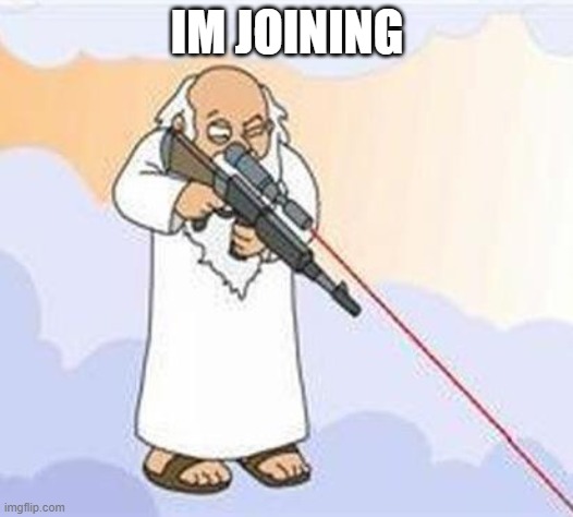 god sniper family guy | IM JOINING | image tagged in god sniper family guy | made w/ Imgflip meme maker