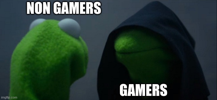 Evil Kermit Meme | NON GAMERS; GAMERS | image tagged in memes,evil kermit | made w/ Imgflip meme maker