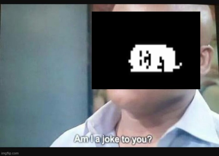 Am I a joke to you? | image tagged in am i a joke to you | made w/ Imgflip meme maker