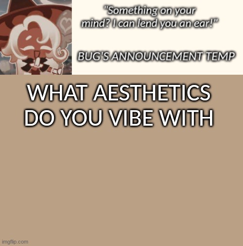 Bug's Latte Announcement Temp | WHAT AESTHETICS DO YOU VIBE WITH | image tagged in bug's latte announcement temp | made w/ Imgflip meme maker