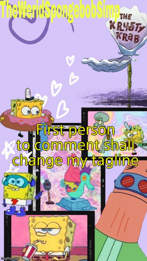TheWeridSpongebobSimp's Announcement Template V1 | First person to comment shall change my tagline | image tagged in theweridspongebobsimp's announcement template v1 | made w/ Imgflip meme maker
