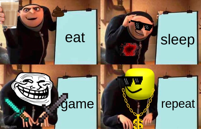 Gru's Plan | eat; sleep; game; repeat | image tagged in memes,gru's plan | made w/ Imgflip meme maker