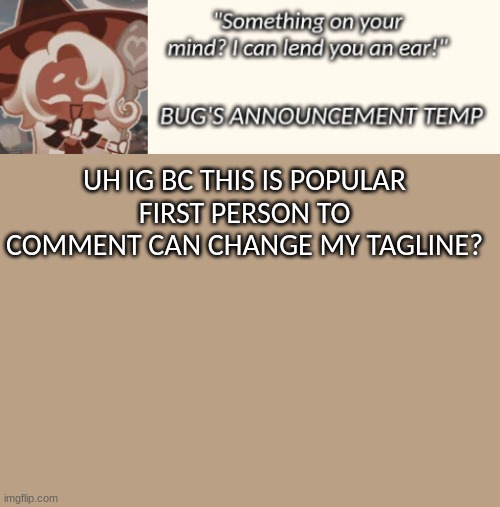 Bug's Latte Announcement Temp | UH IG BC THIS IS POPULAR
FIRST PERSON TO COMMENT CAN CHANGE MY TAGLINE? | image tagged in bug's latte announcement temp | made w/ Imgflip meme maker