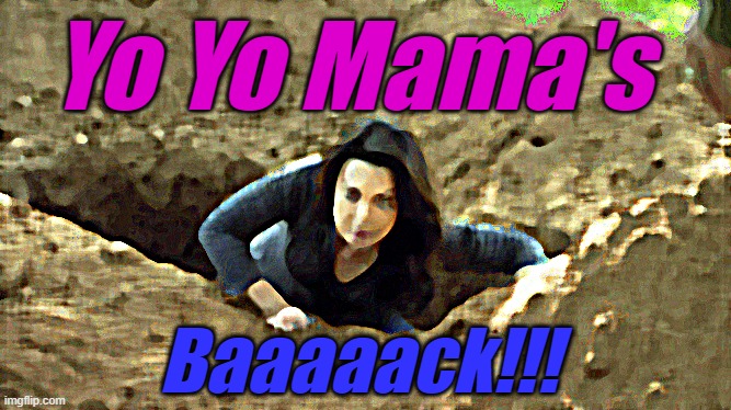 Mama's baaack!!! | Yo Yo Mama's; Baaaaack!!! | image tagged in grave,vampire,persephone,hades,hel,kali | made w/ Imgflip meme maker