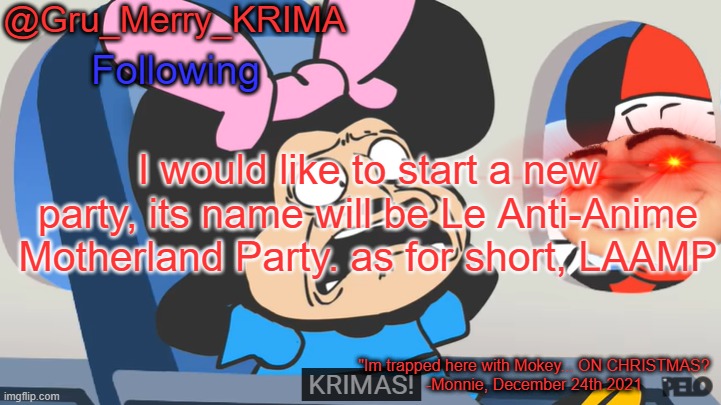 Gru's Christmas Temp | I would like to start a new party, its name will be Le Anti-Anime Motherland Party. as for short, LAAMP | image tagged in gru's christmas temp | made w/ Imgflip meme maker