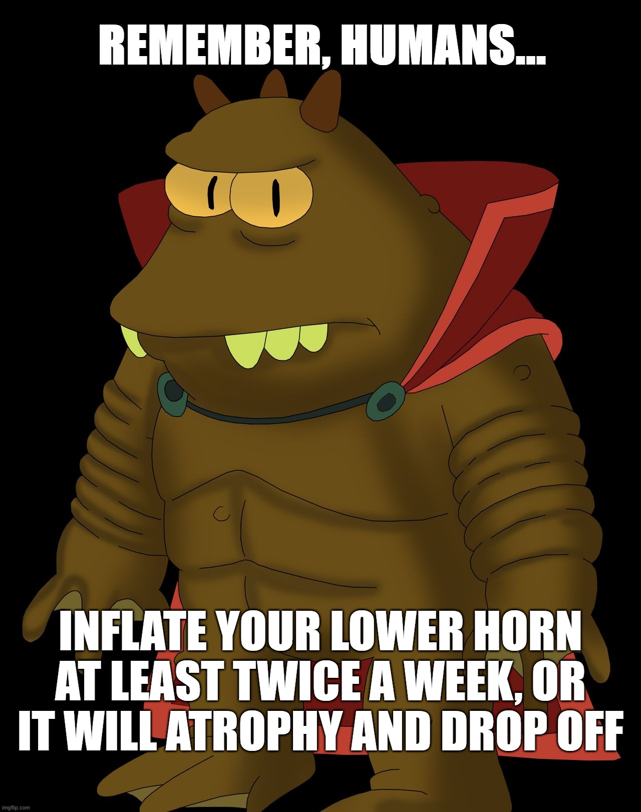 LOWER HORN | REMEMBER, HUMANS... INFLATE YOUR LOWER HORN AT LEAST TWICE A WEEK, OR IT WILL ATROPHY AND DROP OFF | image tagged in lrrr,simpsons,lower horn,psa | made w/ Imgflip meme maker