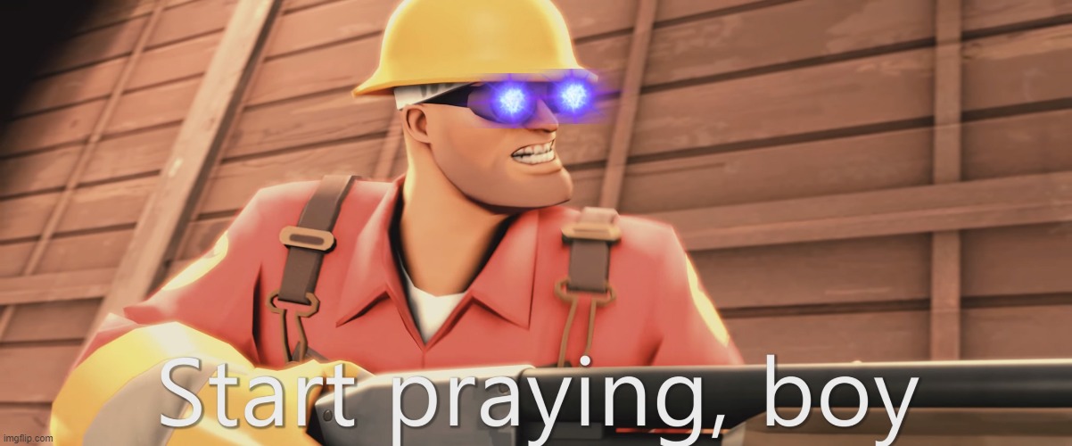 Start praying, boy | image tagged in start praying boy | made w/ Imgflip meme maker