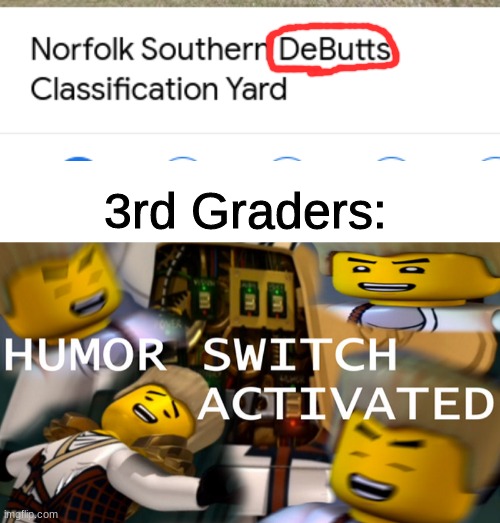 debutts yard | 3rd Graders: | image tagged in trains,funny,memes,grades,kids,butt | made w/ Imgflip meme maker