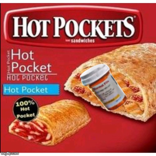 Pill Pockets | image tagged in hot pocket filled hot pockets,pills | made w/ Imgflip meme maker