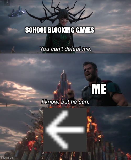 it works | SCHOOL BLOCKING GAMES; ME | image tagged in you can't defeat me,school,memes | made w/ Imgflip meme maker