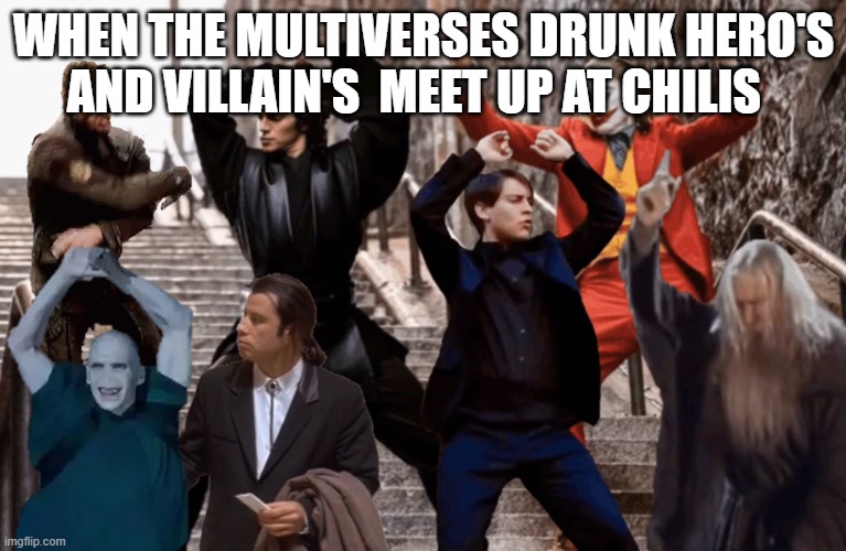 WHEN THE MULTIVERSE BRINGS IN...... | WHEN THE MULTIVERSES DRUNK HERO'S AND VILLAIN'S  MEET UP AT CHILIS | image tagged in joker peter parker anakin and co dancing,voldemort,toby maguire,drunk,multiverse | made w/ Imgflip meme maker