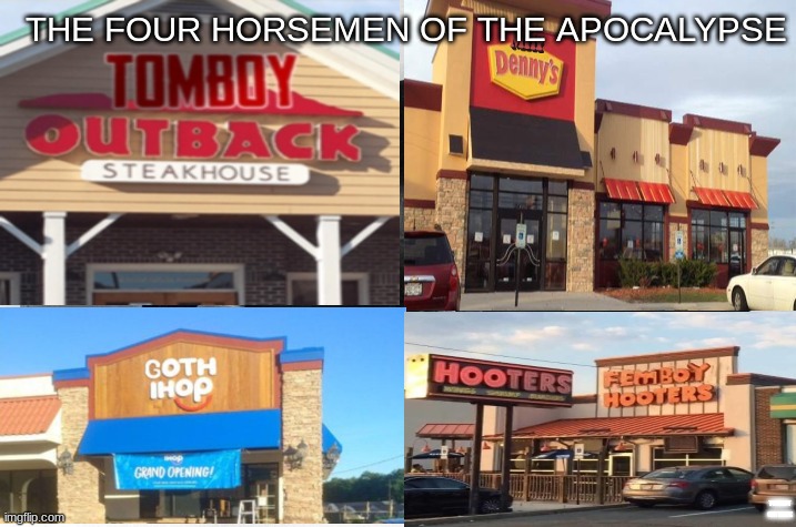 THE FOUR HORSEMEN OF THE APOCALYPSE; TOMBOY OUTBACK | image tagged in memes | made w/ Imgflip meme maker