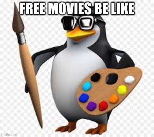 Free Movies Be Like |  FREE MOVIES BE LIKE | image tagged in funny,copy | made w/ Imgflip meme maker