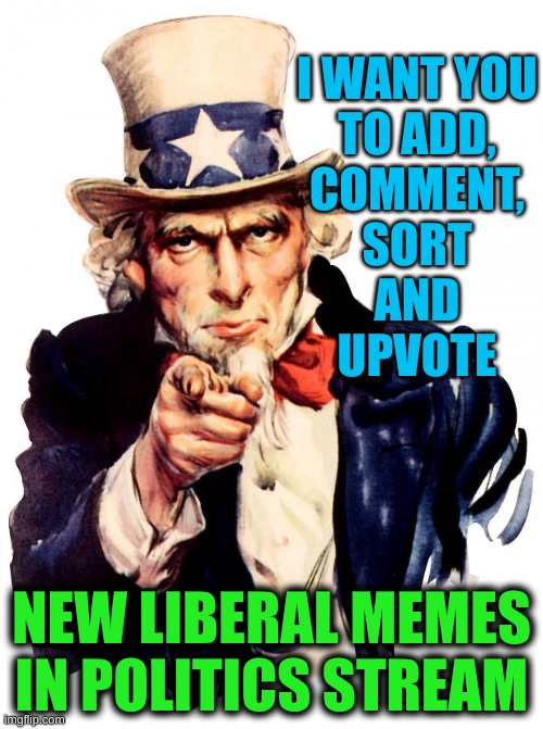 don't let the fetus defeat us | I WANT YOU
TO ADD,
COMMENT,
SORT
AND
UPVOTE; NEW LIBERAL MEMES IN POLITICS STREAM | image tagged in memes,uncle sam,politics stream | made w/ Imgflip meme maker